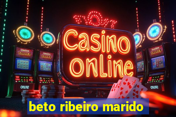 beto ribeiro marido